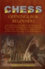 Image for Chess Openings for Beginners : The Essential Guide to Win a Game of Chess Through Strategy, Theory, Practice, and Opening Tactics to Start Playing like a Grandmaster