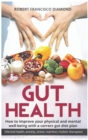 Image for Gut Health : How to improve your physical and mental well-being with a correct gut diet plan (mental health anxiety stress nutrition &amp;food holistic therapies)