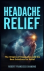 Image for Headache Relief : The origins of headaches and the best solutions for relief