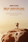 Image for Self-Discipline for Beginners : Build strength and start practicing motivational exercise, good habits and achieve your goals