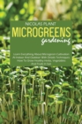Image for Microgreens Gardening : Learn Everything About Microgreen Cultivation At Indoor And Outdoor With Details Techniques. How To Grow Healthy Herbs, Vegetables And Fruits In Soil.
