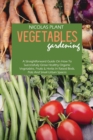 Image for Vegetables Gardening : A Straightforward Guide On How To Successfully Grow Healthy Organic Vegetables, Fruits &amp; Herbs In Raised Beds, Pots And Small Urban Spaces