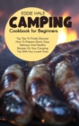 Image for Camping Cookbook For Beginners : Pro Tips To Finally Discover How To Prepare Quick, Easy, Delicious And Healthy Recipes On Your Camping Trip With Your Loved Ones