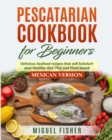 Image for PESCATARIAN COOkBOOK FOR BEGINNERS, Mexican Version
