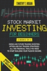 Image for Stock Market Investing for Beginners : 4 Books in 1: Swing and futures Trading Strategies, technical and Risks Analysis, Option and Day Trading. All ... need to start building Your Passive Income.