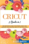 Image for Cricut : books in 1: The Definitive Guide to Mastering Cricut and Advancing Your Crafting Skills to the Next Level