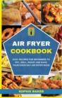 Image for Air Fryer Cookbook : Easy Recipes for Beginners to Fry, Grill, Roast and Bake. Your Everyday Air Fryer Book