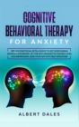 Image for COGNITIVE BEHAVIORAL THERAPY for Anxiety : CBT and Emotional Intelligence to get over Human Behavior Disorders. Set the Best Mindset to Control Fear and Depression. Lead your Life with Self-Discipline