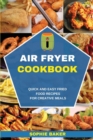 Image for Air Fryer Cookbook : Quick and Easy Fried Food Recipes for Creative Meals