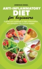 Image for Anti-Inflammatory Diet For Beginners : A guide and cookbook to fight inflammation and strengthen the immune system