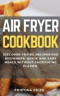 Image for Air Fryer Cookbook : Discover Frying Recipes for Beginners, quick and easy meals without sacrificing flavor.