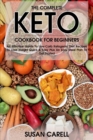Image for The Complete Keto Cookbook For Beginners : An Effective Guide To Low-Carb Ketogenic Diet Recipes To Lose Weight Quick &amp; Easy Plus An Easy Meal Plan To Get Started.