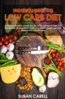 Image for Understanding The Low Carb Diet : A Modern Guide To Master The Art Of The Ketogenic Diet And The Secrets Of Intermittent Fasting For Rapid Weight Loss With Healthy Low Carb Recipes.