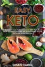 Image for Easy Keto : A Quickstart Guide To The Complete 100% Plant-Based Whole Foods Ketogenic Diet With Quick And Easy Recipes Plus A Time Saving Meal Plan.