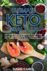 Image for Ultimate Keto Meal Plan : Tailor Made Program To Reset Your Body And Mind Through The Ultimate Guide To The Ketogenic Diet With Healthy Recipes To Boost Energy And Lose Weight Quickly
