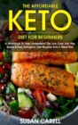 Image for The Affordable Keto Diet For Beginners : A Workbook To Help Understand The Low Carb Diet Plus Quick &amp; Easy Ketogenic Diet Recipes And A Meal Plan.