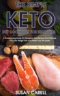 Image for The Simple Keto Diet Cookbook For Beginners : A Transforming Guide On Ketogenic Diet Recipes That Will Help You Lose Weight Fast And Make Your Life Easier.