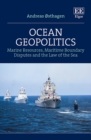 Image for Ocean geopolitics: marine resources, maritime boundary disputes and the law of the sea