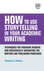 Image for How to use storytelling in your academic writing  : techniques for engaging readers and successfully navigating the writing and publishing processes