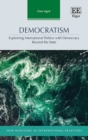 Image for Democratism: explaining international politics with democracy beyond the state
