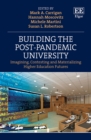 Image for Building the post-pandemic university  : imagining, contesting and materializing higher education futures
