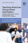 Image for Teaching American government and politics  : centering democratic citizenship and engagement in the introductory classroom