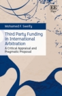 Image for Third Party Funding in International Arbitration: A Critical Appraisal and Pragmatic Proposal