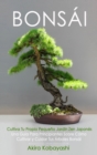 Image for BONSAI - Cultiva Tu Propio Pequeno Jardin Zen Japones : Una Guia Para Principiantes Sobre Como Cultivar y Cuidar Tus Arboles Bonsai