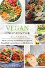 Image for VEGAN for EVERYONE : The Cookbook: Over 125 Easy and Delicious Recipes for Breakfast, Lunch, Dinner, and In-Between.