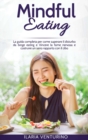 Image for Mindful Eating : The complete guide to how to overcome binge eating disorder and Overcome nervous hunger and build a healthy relationship with food.