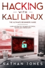Image for Hacking with Kali Linux THE ULTIMATE BEGINNERS GUIDE : Learn and Practice the Basics of Ethical Hacking and Cybersecurity
