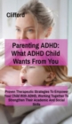 Image for Parenting ADHD : What ADHD Child Wants From You:: Proven Therapeutic Strategies To Empower Your Child With ADHD, Working Together To Strengthen Their Academic And Social Skills