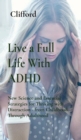 Image for Live a Full Life With ADHD : New Science and Essential Strategies for Thriving with Distraction - from Childhood Through Adulthood