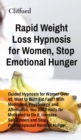 Image for Rapid Weight Loss Hypnosis for Women, Stop Emotional Hunger : Guided Hypnosis for Women Over 40. Want to Burn Fat Fast? With Meditation, Psychology, and Affirmation, You Will Finally Be Motivated to D