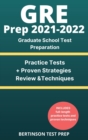 Image for GRE Prep 2021-2022 : Graduate School Test Preparation. Practice Tests + Proven Strategies, Review &amp; Techniques