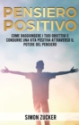 Image for Pensiero Positivo : Come Raggiungere I Tuoi Obiettivi E Condurre Una Vita Positiva Attraverso Il Potere Del Pensiero