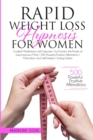 Image for Rapid Weight Loss Hypnosis for Women : Guided Meditations with Exercises. You&#39;ll Learn: the Power of Subconscious Mind 500 Powerful Positive Affirmations Motivation and Self-Esteem Eating Habits