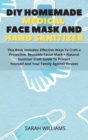 Image for DIY Homemade Medical Face Mask and Hand Sanitizer : This Book Includes: Effective Ways To Craft a Protective, Reusable Facial Mask + Natural Sanitizer Craft Guide To Protect Yourself And Your Family A