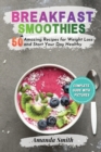 Image for Breakfast Smoothies : 50 Amazing Recipes for Weight Loss and Start Your Day Healthy