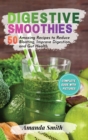 Image for Digestive Smoothies : 50 Amazing Recipes to Reduce Bloating, Improve Digestion and Gut Health