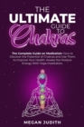 Image for The Ultimate Guide to Chakras : The complete guide on Meditation, how to discover the potential of Chakras and Use Them to Improve Your Health. Awake the Positive Energy With Yoga meditation.