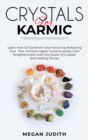 Image for Crystals for Karmic : Learn how to Transform Your Future by Releasing Your Past. Achieve Higher Consciousness, Gain Enlightenment with the Power of Crystals and Healing Stones