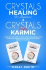 Image for Crystals Healing for Beginners+ Crystals Healing for Karmic : Learn Why you Need to Know How to Use Crystals for your body and mind. Transform Your Future by Releasing Your Past.