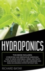 Image for Hydroponics : This Book Includes: Hydroponic and Greenhouse Gardening. How to Grow Vegetables, Herbs, and Fruits All-Year-Round Even if You Are a Beginner and Build an Amazing System Without Soil