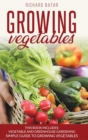 Image for growing vegetables : This Book Includes: Vegetable and Greenhouse Gardening Simple Guide to Growing Vegetales