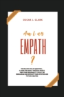 Image for Am I an Empath? : The Million-Dollar Question... A Guide For Highly Sensitive People. Find Your Personality Type By The Enneagram And Develop Your Intuition And Psychic Abilities
