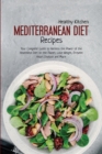 Image for Mediterranean Diet Recipes : Your Complete Guide to Harness the Power of the Healthiest Diet on the Planet, Lose Weight, Prevent Heart Disease and More