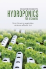 Image for Hydroponics for Beginners : Start Growing Vegetables at Home Without Soil