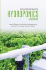 Image for Hydroponics Gardening : How to Design and Build an Inexpensive System for Growing Plants in Water