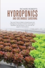 Image for Hydroponics and Greenhouse Gardening : Tip and Tricks to Build A Greenhouse and Hydroponics System at Home and to Get a Healthier Harvest Even if you Are Not an Expert in Horticulture